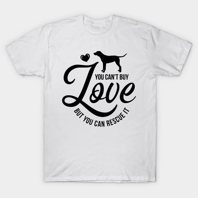 You cant buy love but you can rescue it - dog lover T-Shirt by podartist